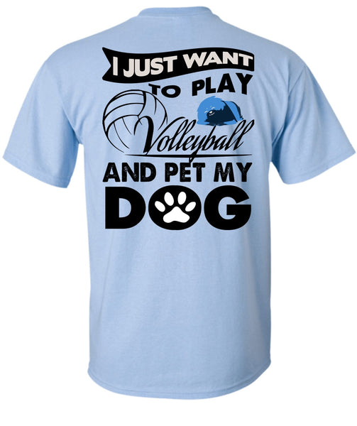 I Just Want To Play Volleyball T Shirt, I Love My Dog T Shirt