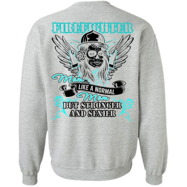 I Love Firefighter T Shirt, Firefighter Mom Like A Normal Mom Sweatshirt