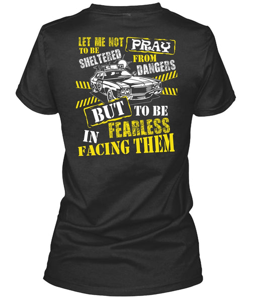 To Be Fearless In Facing Them T Shirt, Being A Police T Shirt