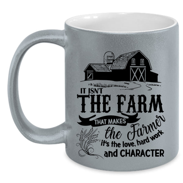 It's The Love Coffee Mug, It Isn't The Farm That Makes The Farmer Accent Mug