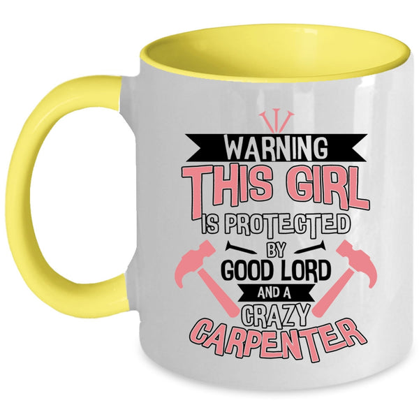 Cool Girls Coffee Mug, This Girl Is Protected By A Crazy Carpenter Accent Mug