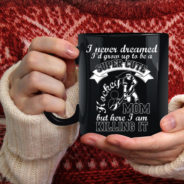 I'd Grow Up To Be A Cute Hockey Mom Coffee Mug, Cool Mom Coffee Cup