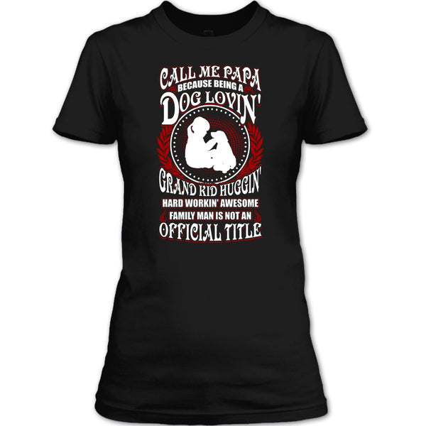 Call Me Papa T Shirt, Being A Dog Loving T Shirt