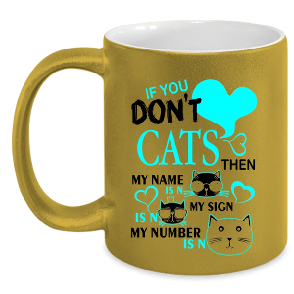 Cute Gift For Cat Lovers Coffee Mug, If You Don't Cats Accent Mug