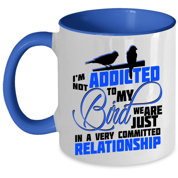 Lovely Birds Coffee Mug, I'm Not Addicted To My Bird Accent Mug