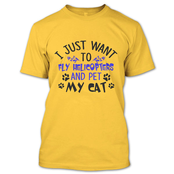 I Just Want To Fly Helicopters And Pet My Cat T Shirt, Coolest Pilot T Shirt