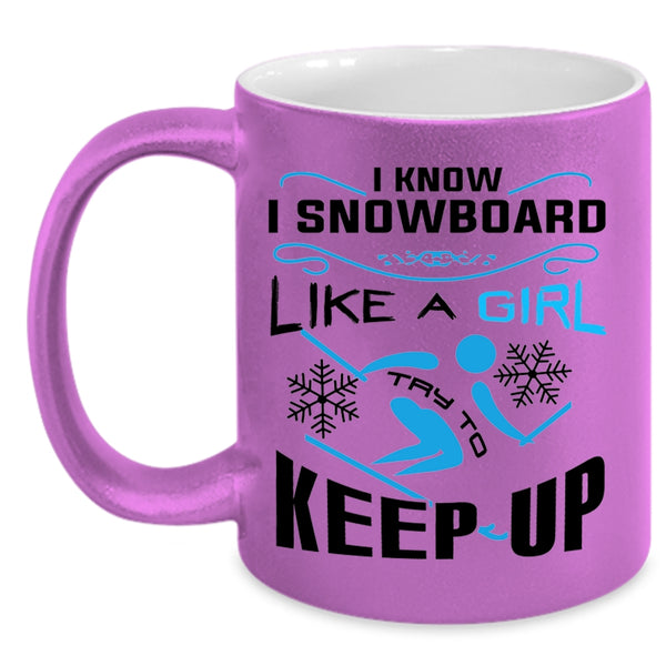 Funny Skiing Coffee Mug, I Know I Snowboarding Like A Girl Accent Mug