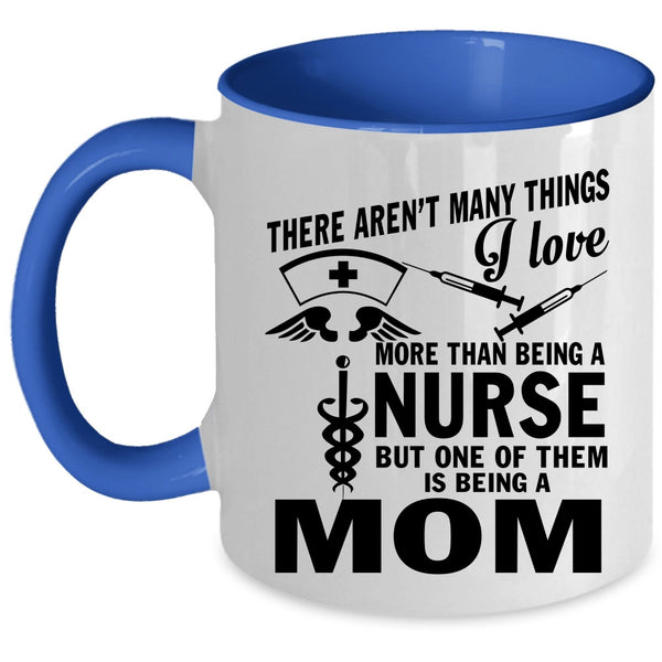 Being A Mom Coffee Mug, I Love Being A Nurse Accent Mug