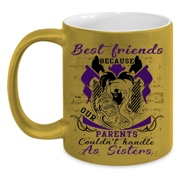 Our Parents Couldn't Handle As Sisters Coffee Mug, Best Friends Accent Mug