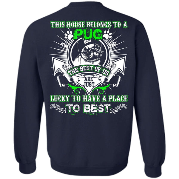 Lucky To Have A Place T Shirt, I Love Pug Sweatshirt