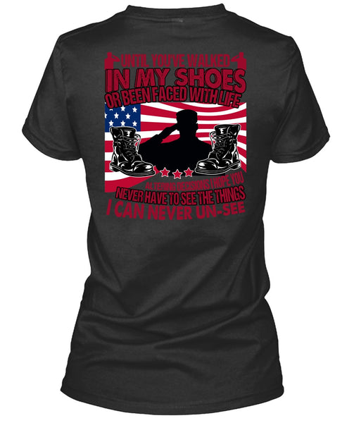 Until You've Walked In My Shoes T Shirt, Being A Veteran T Shirt