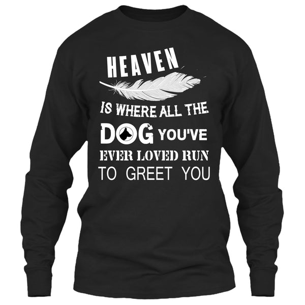 Heaven Is Where All The Dog T Shirt, You’ve Ever Loved T Shirt