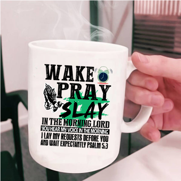 Cool Coffee Mug, Wake Pray Slay In The Morning Cup