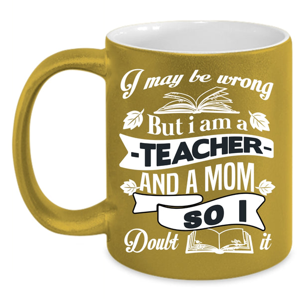 I Am A Teacher And A Mom Coffee Mug, Cool Mom Coffee Cup