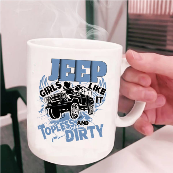 Cool Girls Coffee Mug, Jeep Girls Like It Topless And Dirty Cup