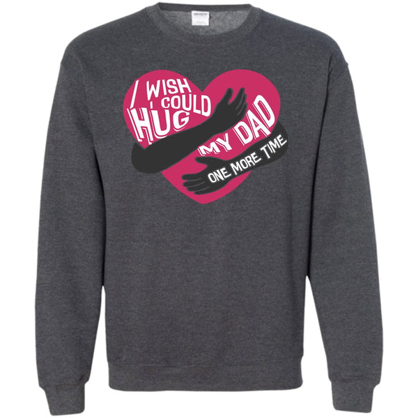 Hug My Dad One More Time T Shirt, I Missing My Dad Sweatshirt