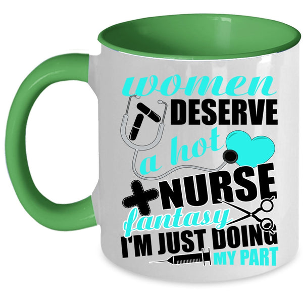 Cute Nurses Coffee Mug, Women Deserve A Hot Nurse Fantasy Accent Mug