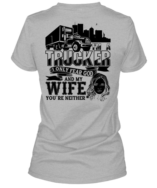 I Only Fear God And My Wife T Shirt, I Love Trucking T Shirt