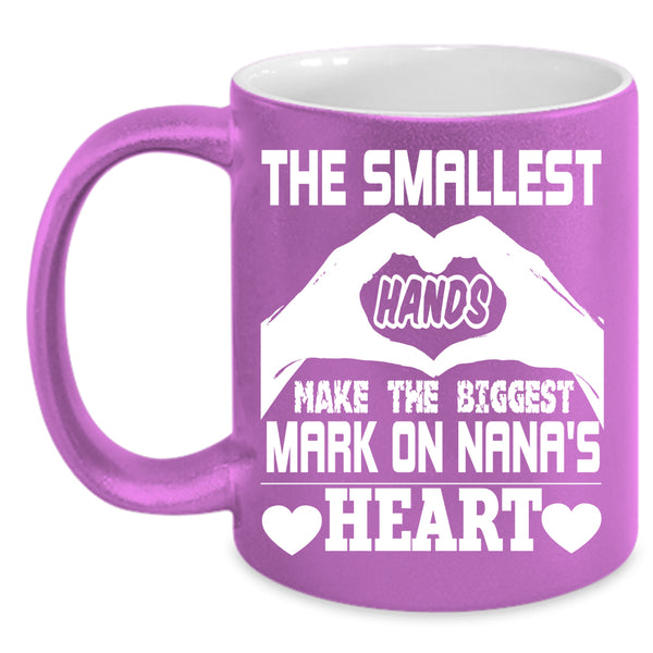 Smallest Hands Coffee Mug, The Biggest Mark On Nana's Heart Coffee Cup
