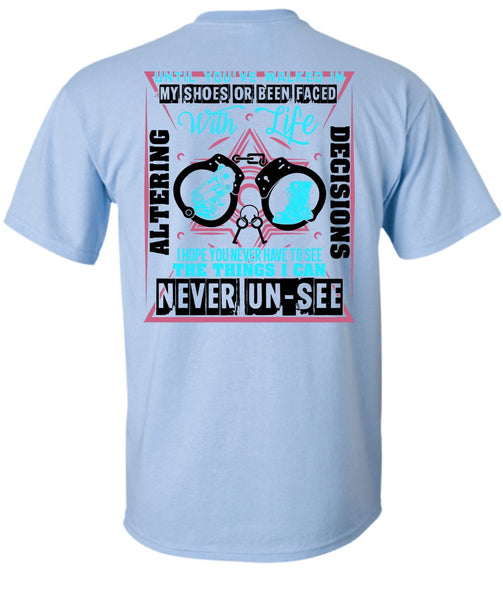 Until You've Walked In My Shoes T Shirt, Being A Police T Shirt