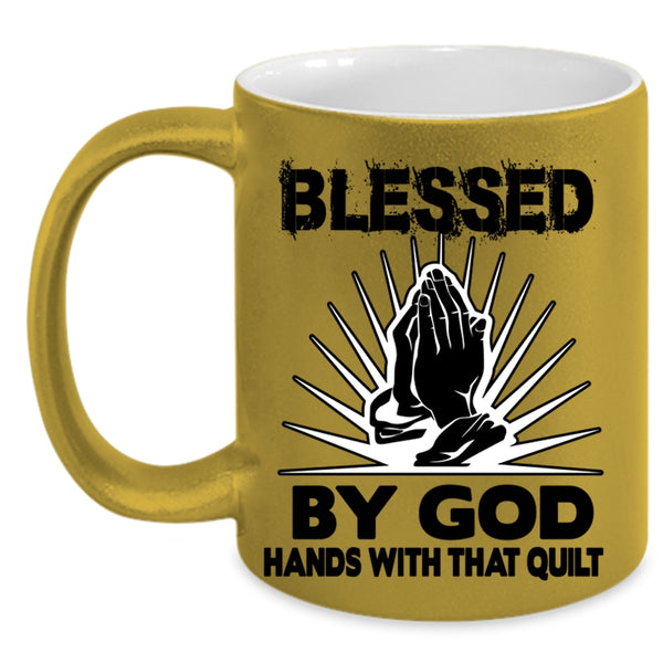 Hands With That Quilt Coffee Mug, Blessed By God Accent Mug