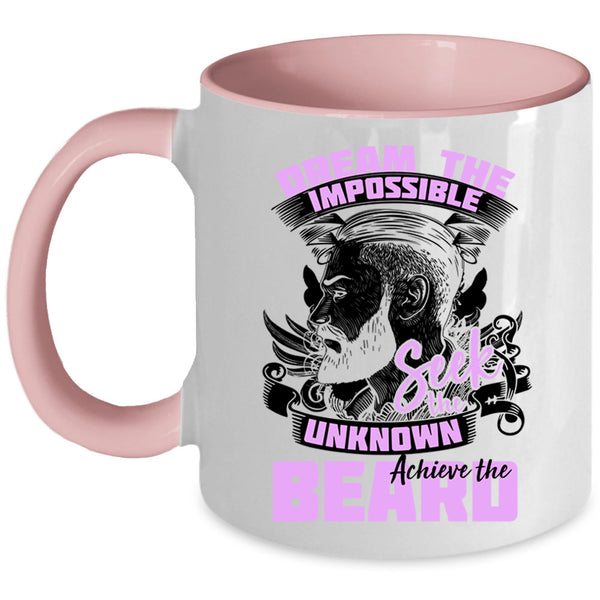 Funny Coffee Mug, Dream The Impossible Seek The Unknow Achieve The Beard Accent Mug