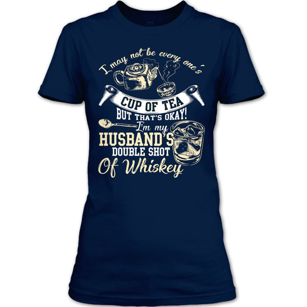 Be Every One's Cup Of Tea T Shirt, I'm My Husband's Double Shot T Shirt