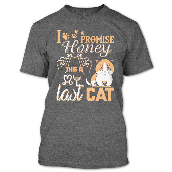 I Promise Honey T Shirt, This Is My Last Cat T Shirt