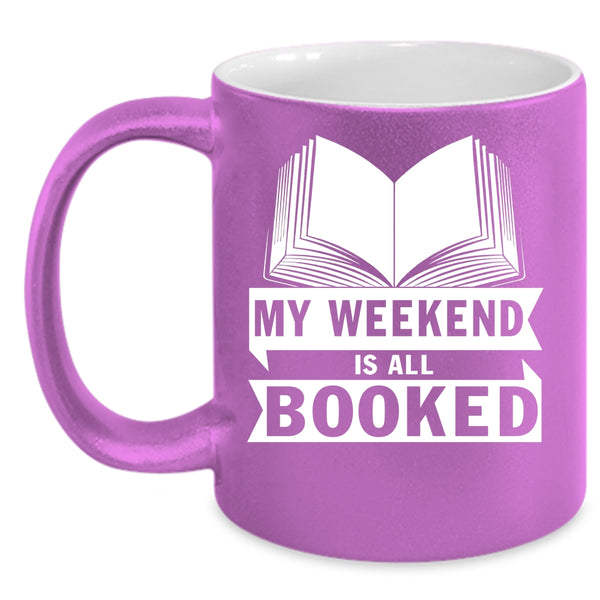 My Weekend Is All Booked Coffee Mug, Cool Gift For Book Reader Coffee Cup