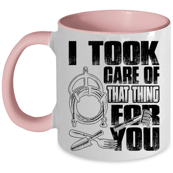 Funny Gardener Coffee Mug, I Took Care Of That Thing For You Accent Mug