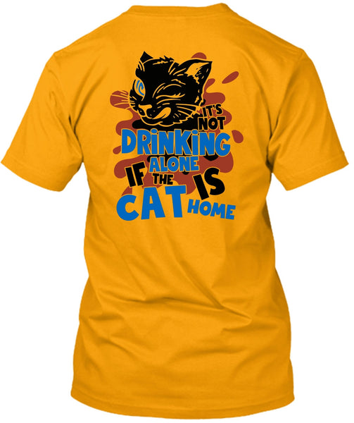 It's Not Drinking Alone T Shirt, I Love My Cat T Shirt