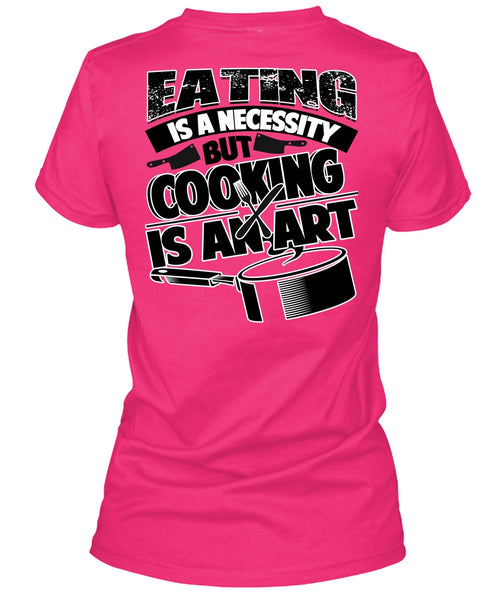 Eating Is A Necessity T Shirt, I Love Cooking T Shirt