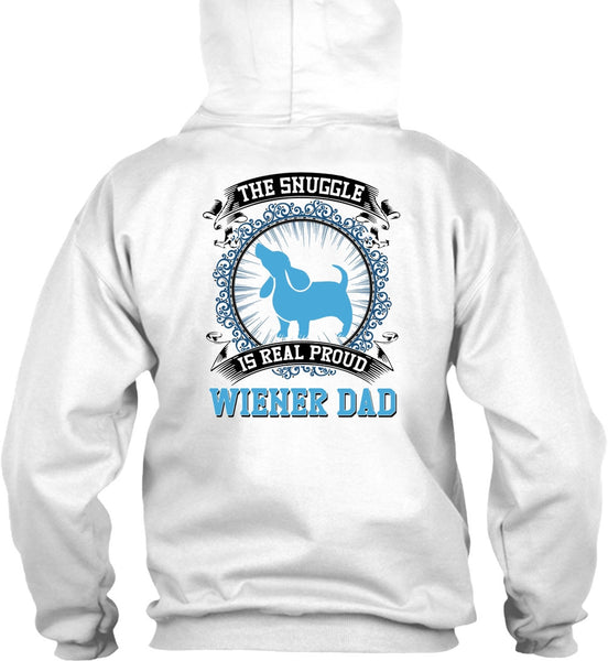 The Snuggle Is Real Proud Wiener Dad T Shirt, I Love My Dog T Shirt