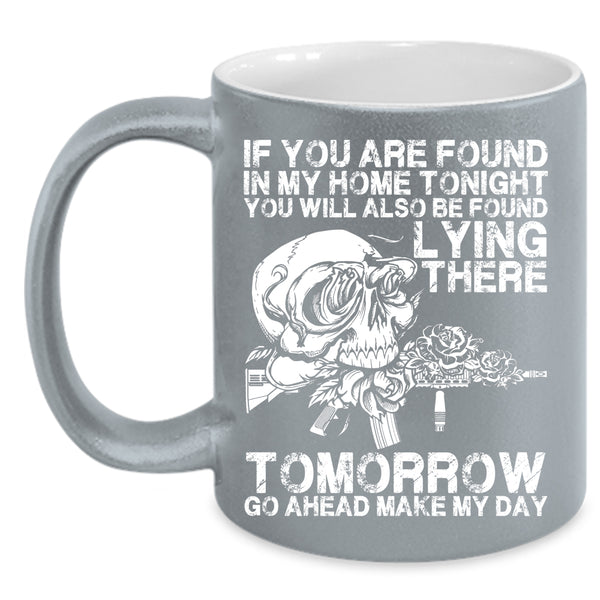 If You Are Found In My Home Tonight Coffee Mug, Funny Saying Coffee Cup