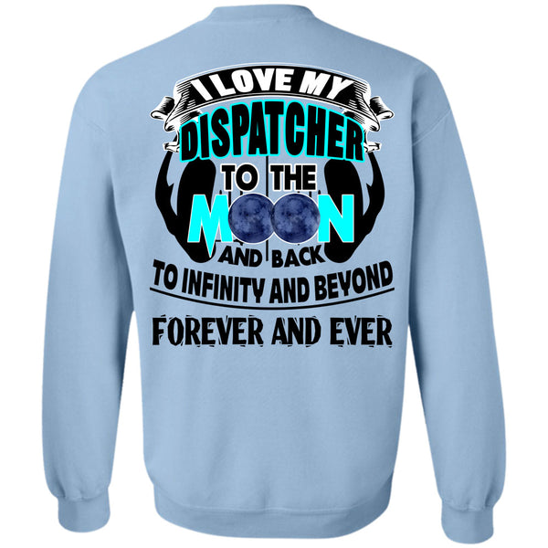 Being A Dispatcher T Shirt, I Love My Dispatcher To The Moon And Back Sweatshirt