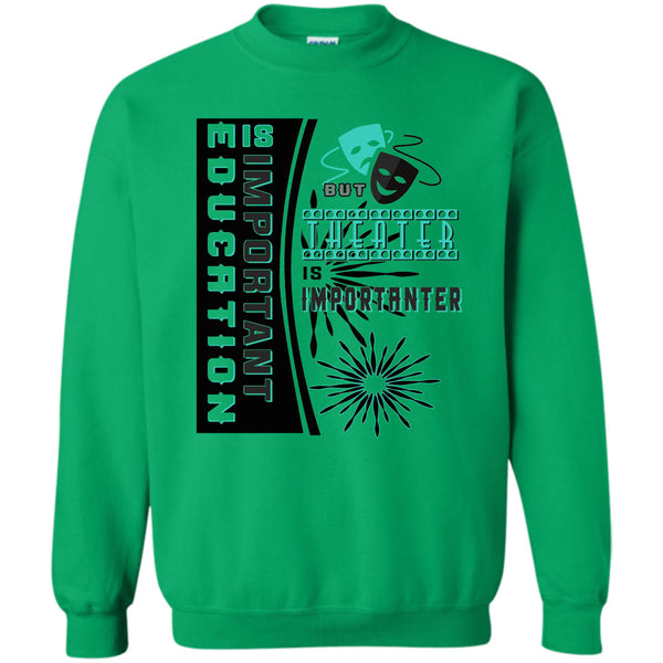 Coolest Theater T Shirt, education Is Important Sweatshirt