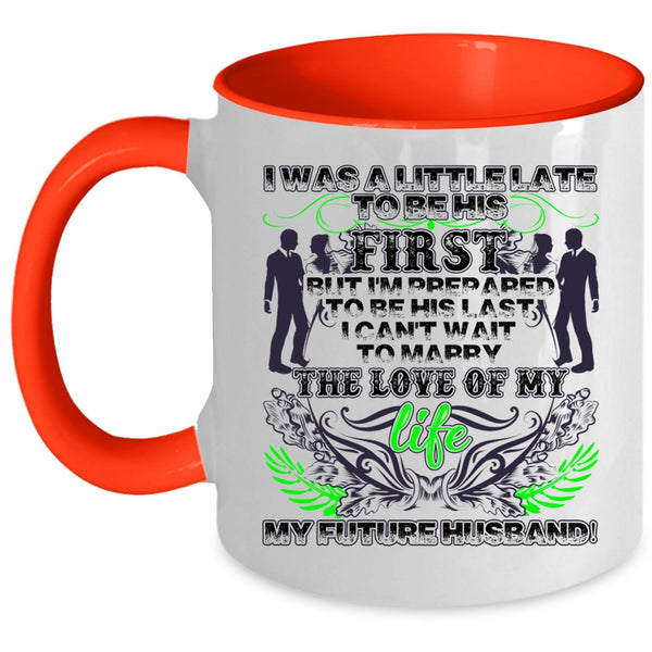My Future Husband Coffee Mug, I Was A Little Late To Be His First Accent Mug