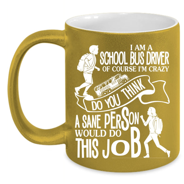 I Am A School Bus Driver Coffee Mug, Cool Job Title Coffee Cup