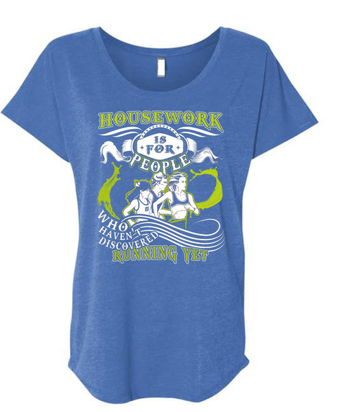 Housework Is For People T Shirt, Haven't Discovered Running Yet T Shirt, Cool Shirt (Ladies' Triblend Dolman Sleeve)