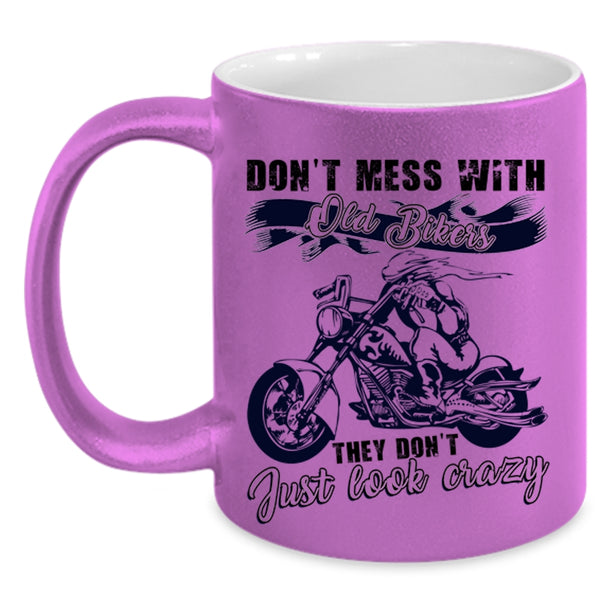 They Don't Just Look Crazy Coffee Mug, Don't Mess With Old Bikers Accent Mug