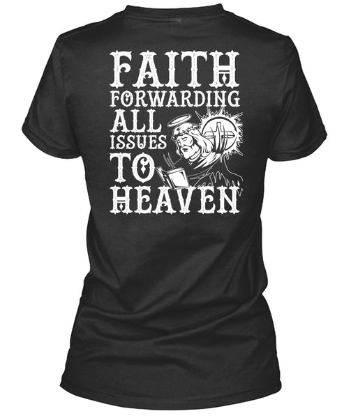 Faith Forwarding All Issues To Heaven T Shirt, My Life T Shirt