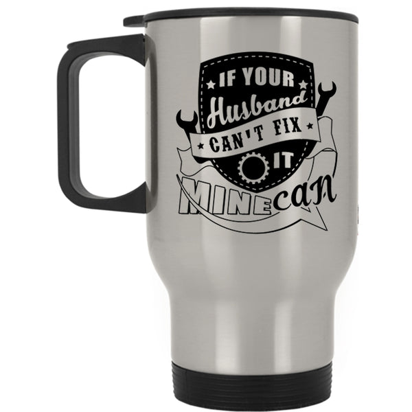 Cute Married Travel Mug, If Your Husband Can't Fix It Mine Can Mug
