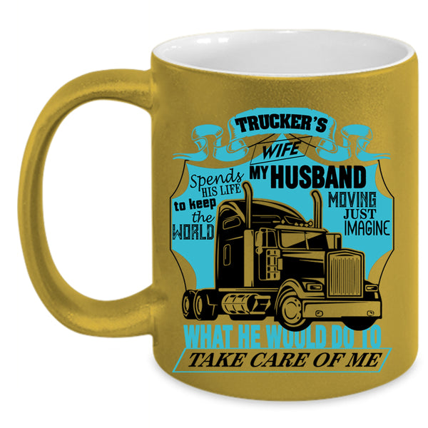 My Husband Take Care Of Me Coffee Mug, Trucker's Wife Accent Mug