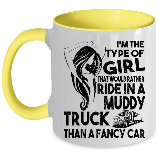 Cute Girls Coffee Mug, Ride In A Muddy Truck Than A Fancy Car Accent Mug