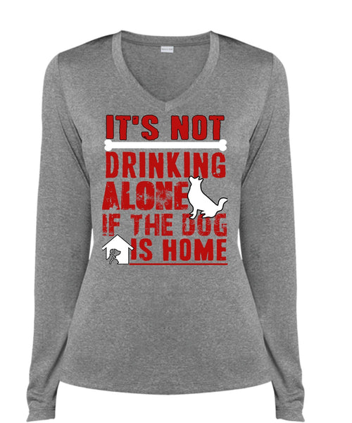 It's Not Drinking Alone T Shirt, If The Dog Is Home T Shirt, Cool Shirt (Ladies LS Heather V-Neck)