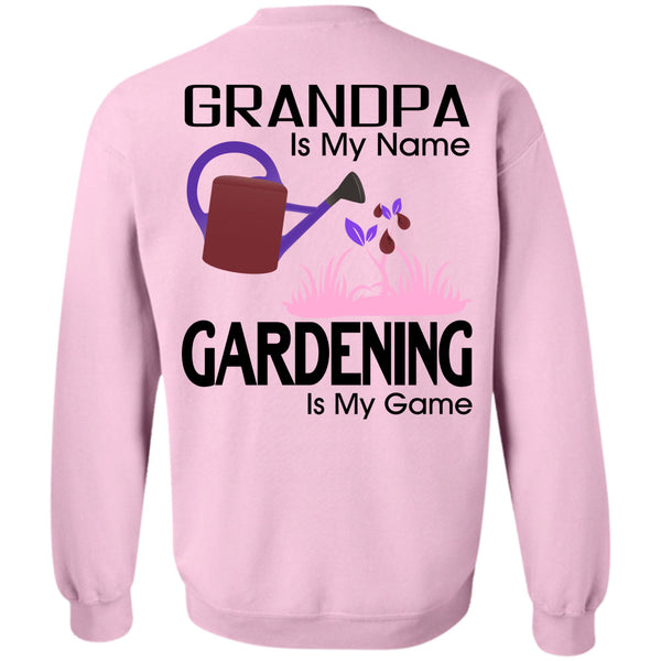 Being A Gardener T Shirt, Grandpa Is My Name Gardening Is My Game Sweatshirt