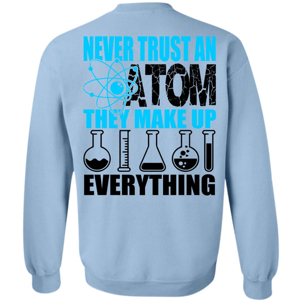 I Love Scientist T Shirt, Never Trust An Atom Sweatshirt