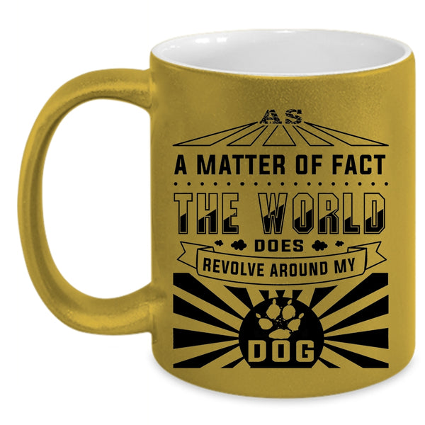 Cute Dogs Coffee Mug, The World Revolves Around My Dog Accent Mug