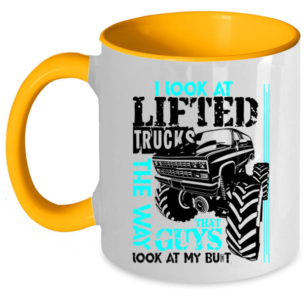 Cute Truckers Coffee Mug, I Look At Lifted Trucks The Way Accent Mug