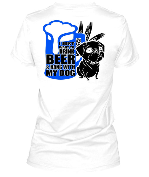 I Just Want To Drink Beer T Shirt, I Love Dog T Shirt